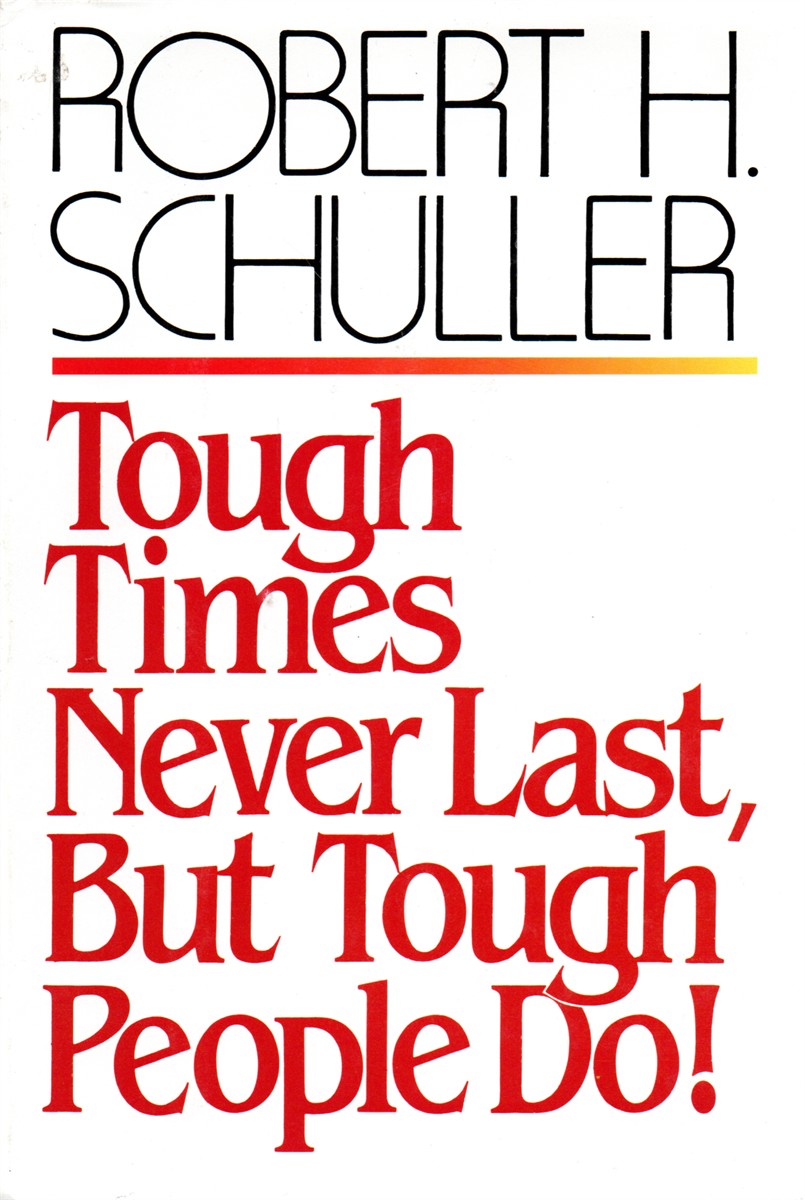 Tough Times Never Last, but Tough People Do