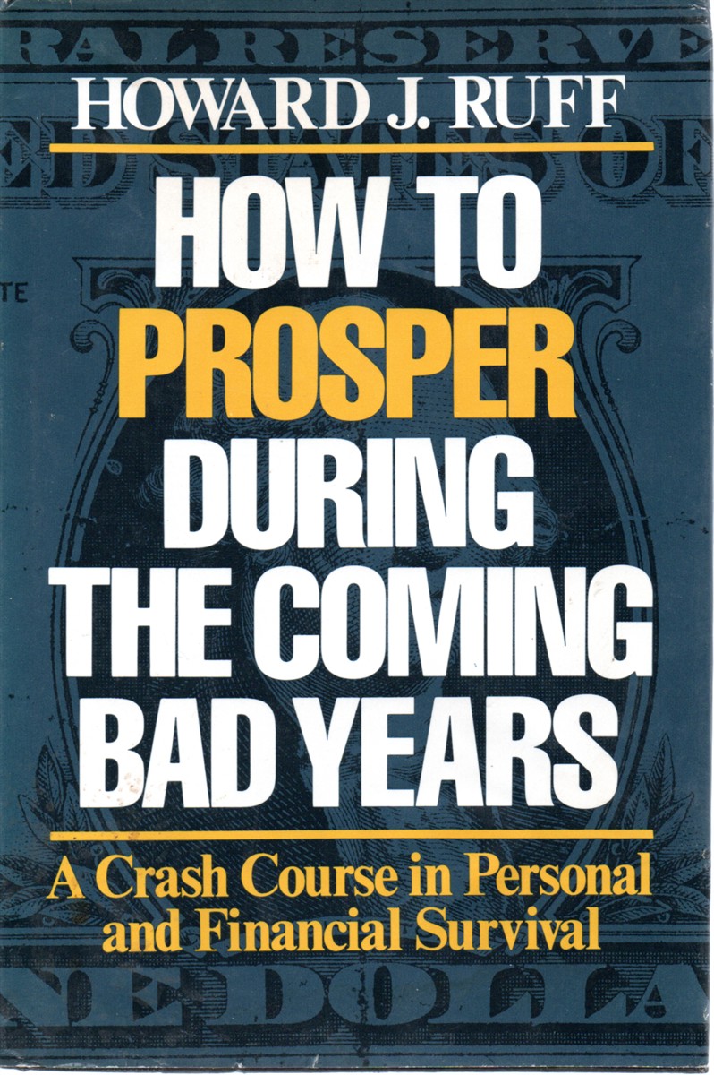 How to Prosper During the Coming Bad Years A Crash Course in Personal and Financial Survival