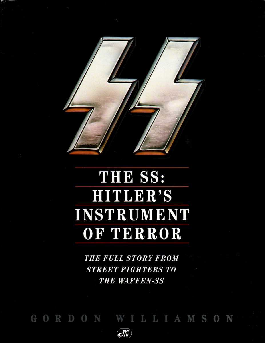 The SS: Hitler's Instrument of Terror; The Full Story from Street Fighters to the Waffen-SS