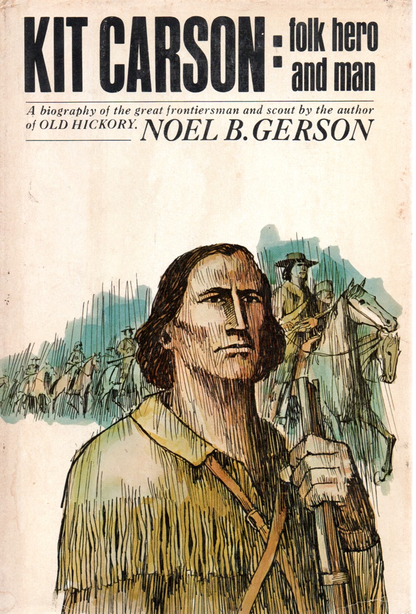 Kit Carson, Folk Hero and Man A Biography of the Great Frontiersman and Scout.