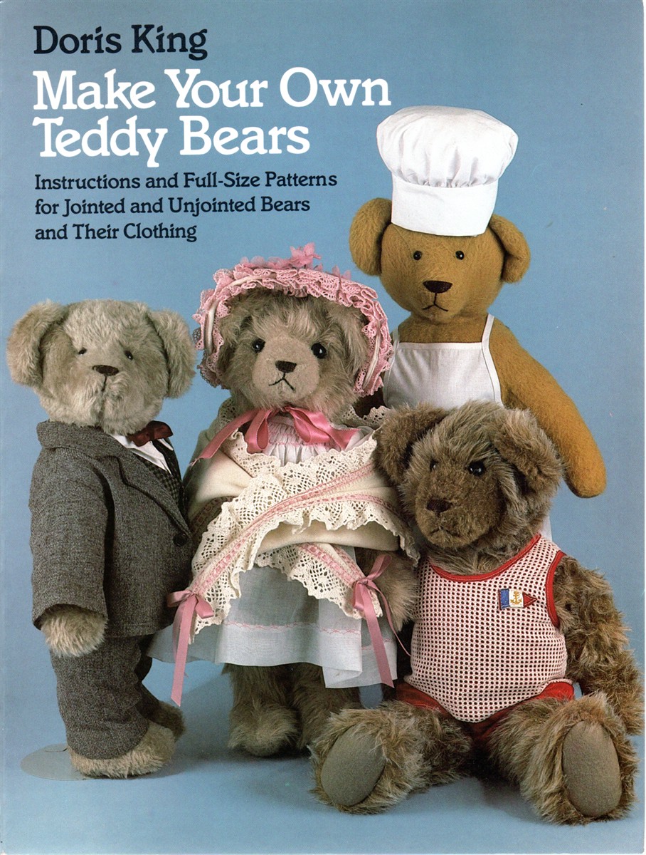 Make Your Own Teddy Bears; Instructions and Full-Size Patterns for Jointed and Unjointed Bears and Their Clothing