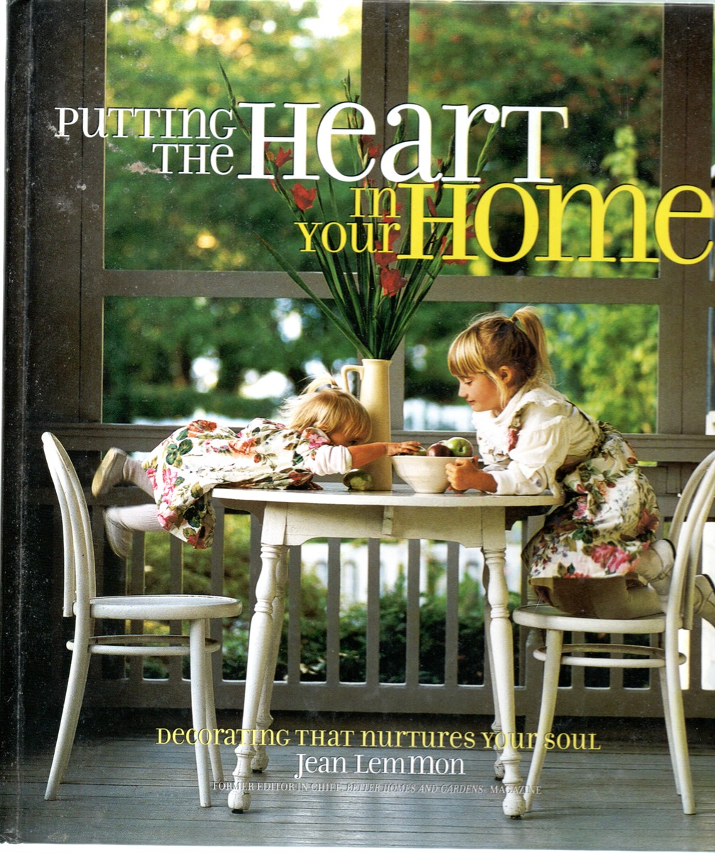Putting the Heart in Your Home; Decorating That Nurtures Your Soul