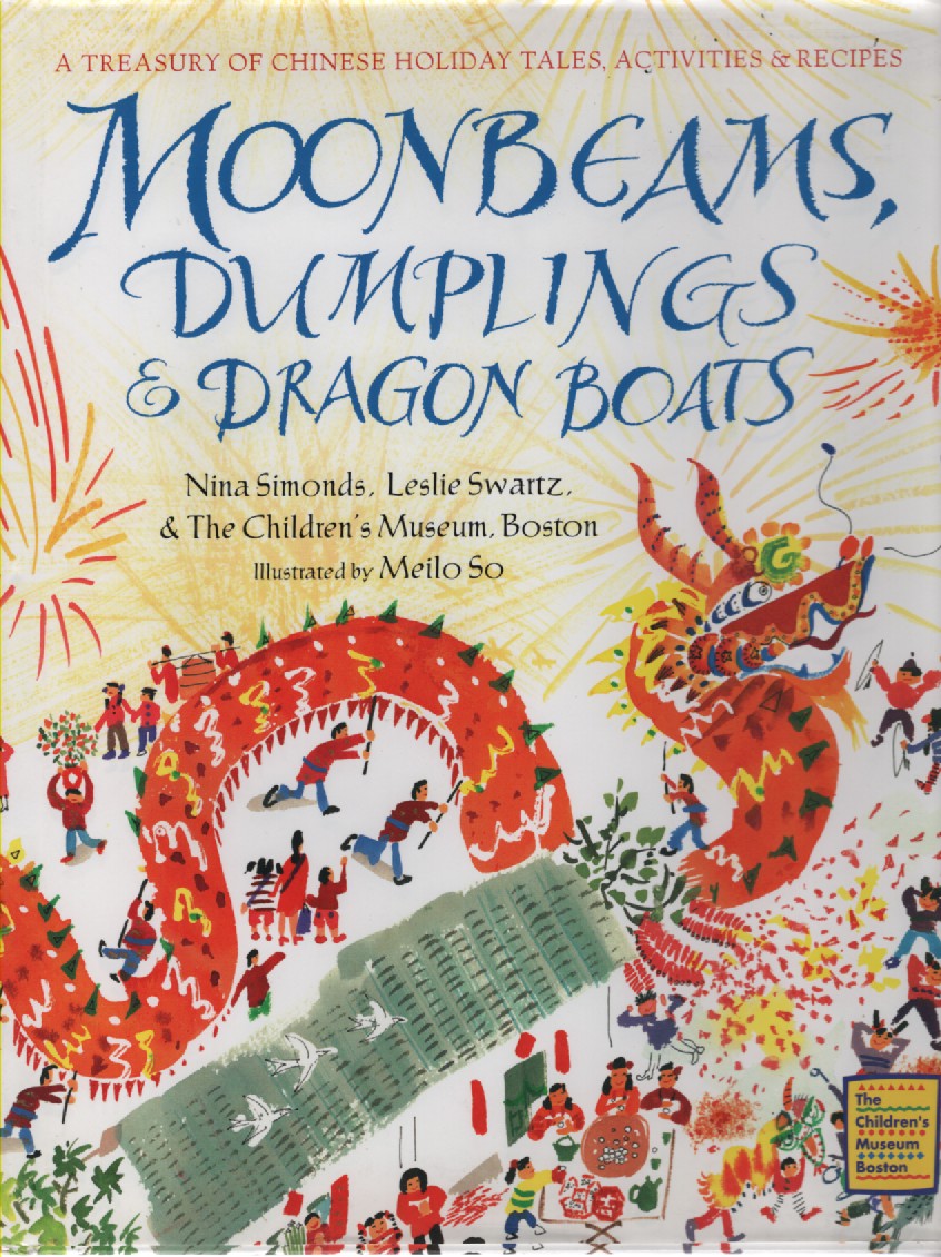 Moonbeams, Dumplings & Dragon Boats; A Treasury of Chinese Holiday Tales, Activities & Recipes