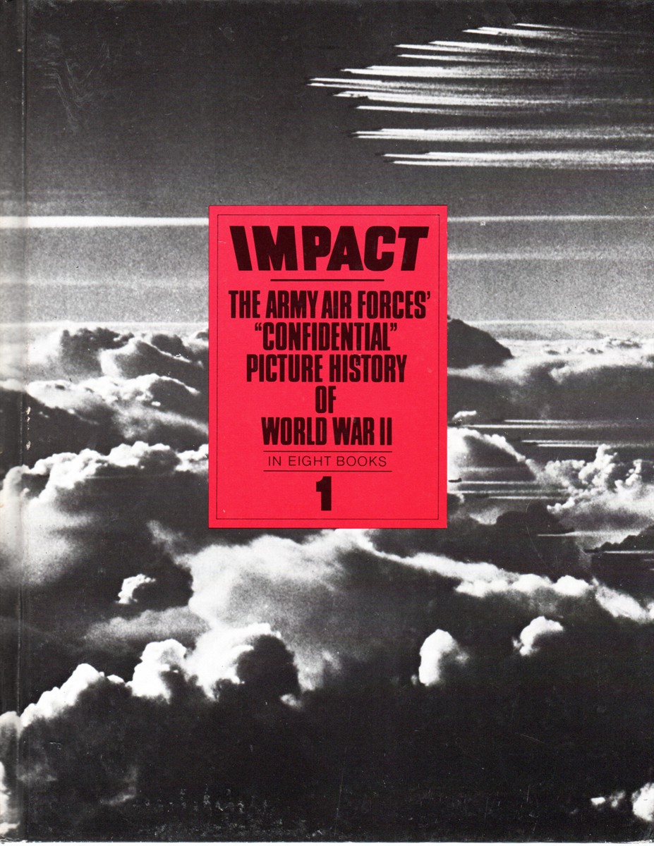 Impact 1 The Army Air Forces' Confidential Picture History of World War II