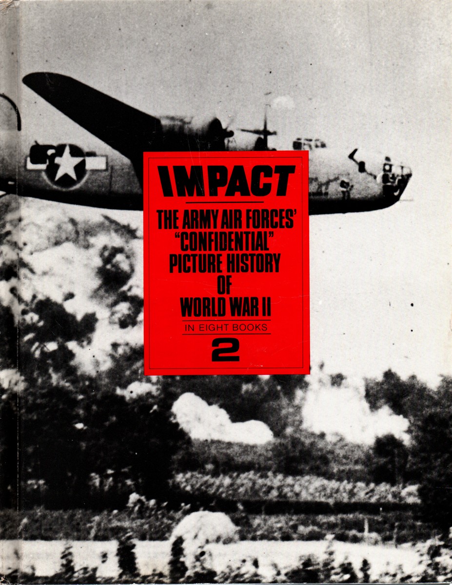 Impact 2 The Army Air Forces' Confidential Picture History of Word War II