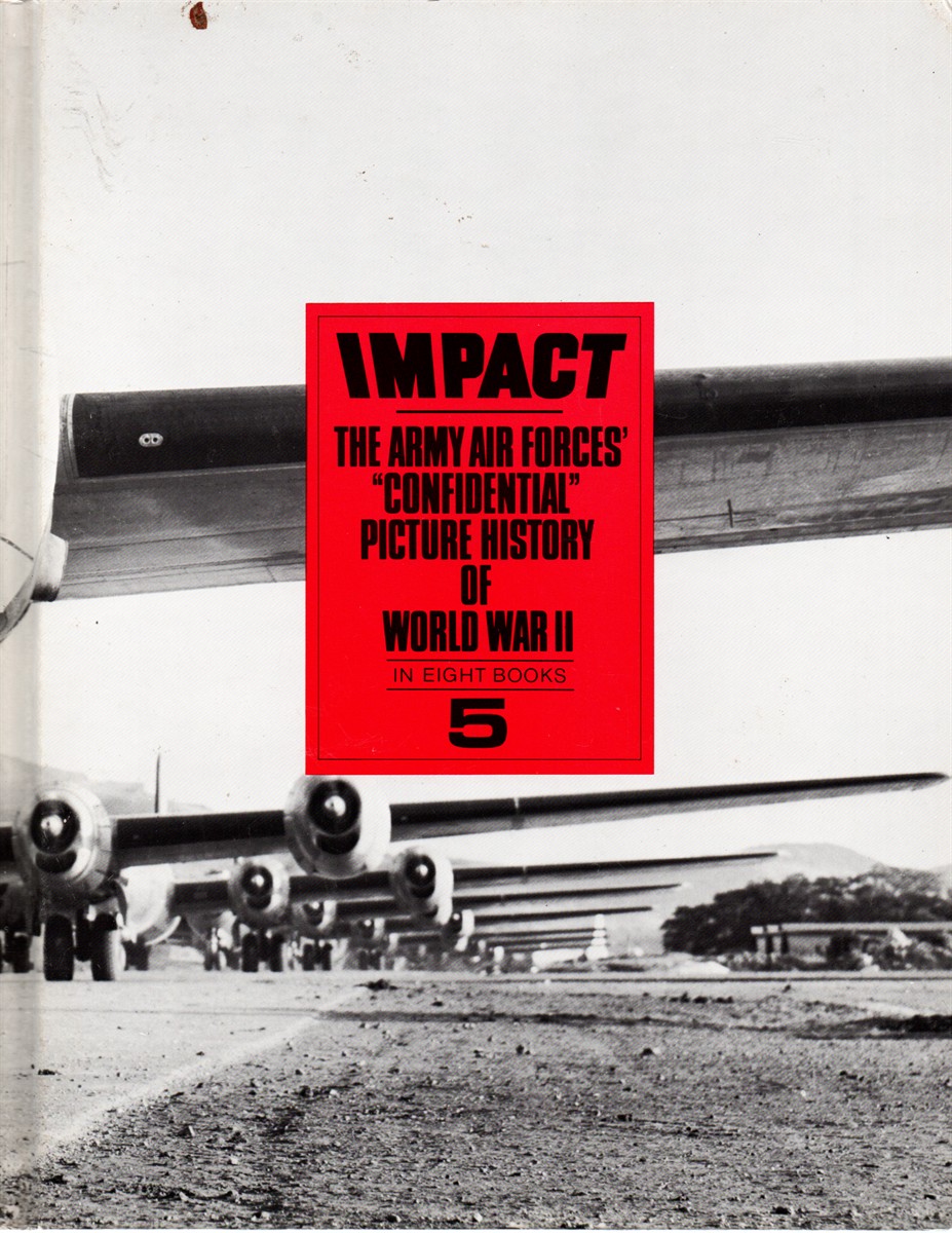 Impact: 5 The Army Air Forces' Confidential Picture History of Word War II
