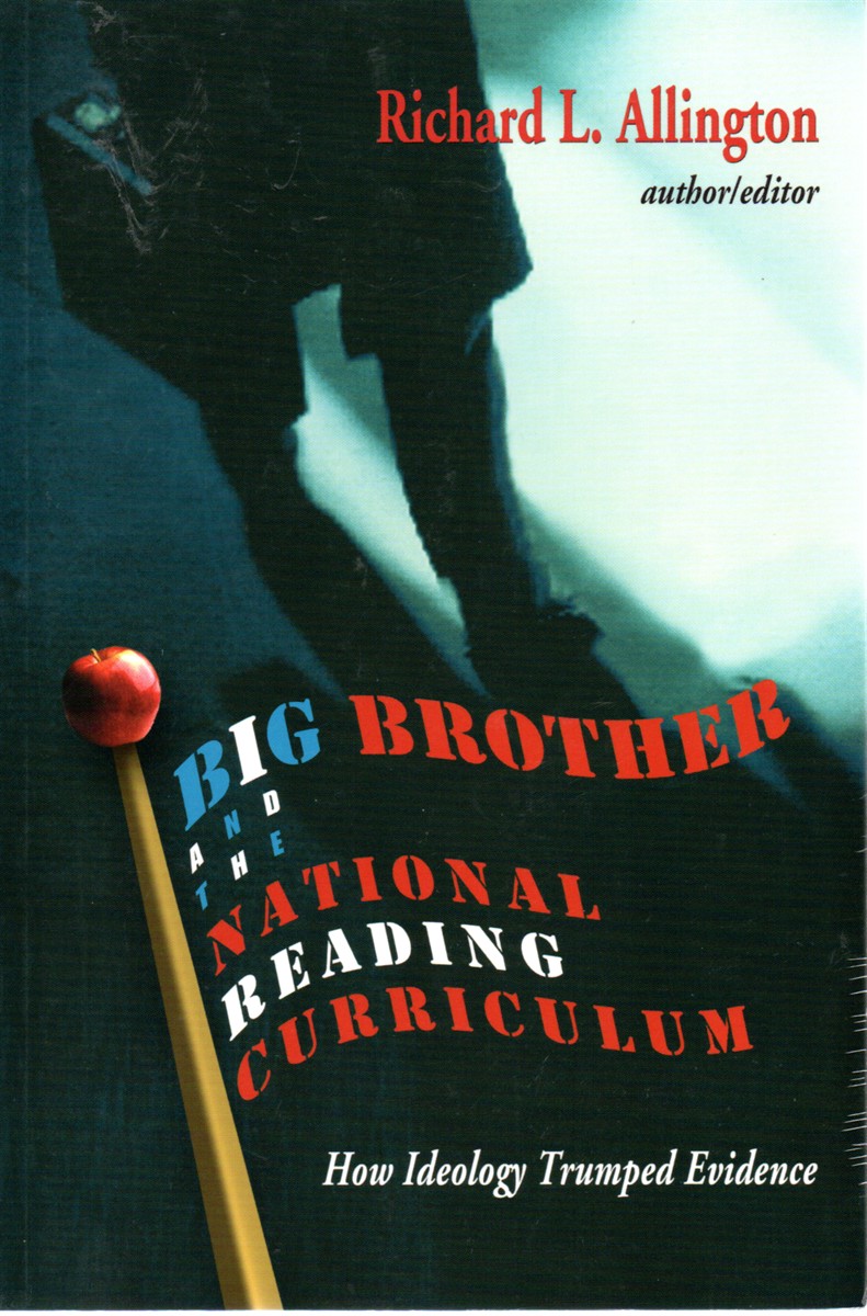 Big Brother and the National Reading Curriculum How Ideology Trumped Evidence