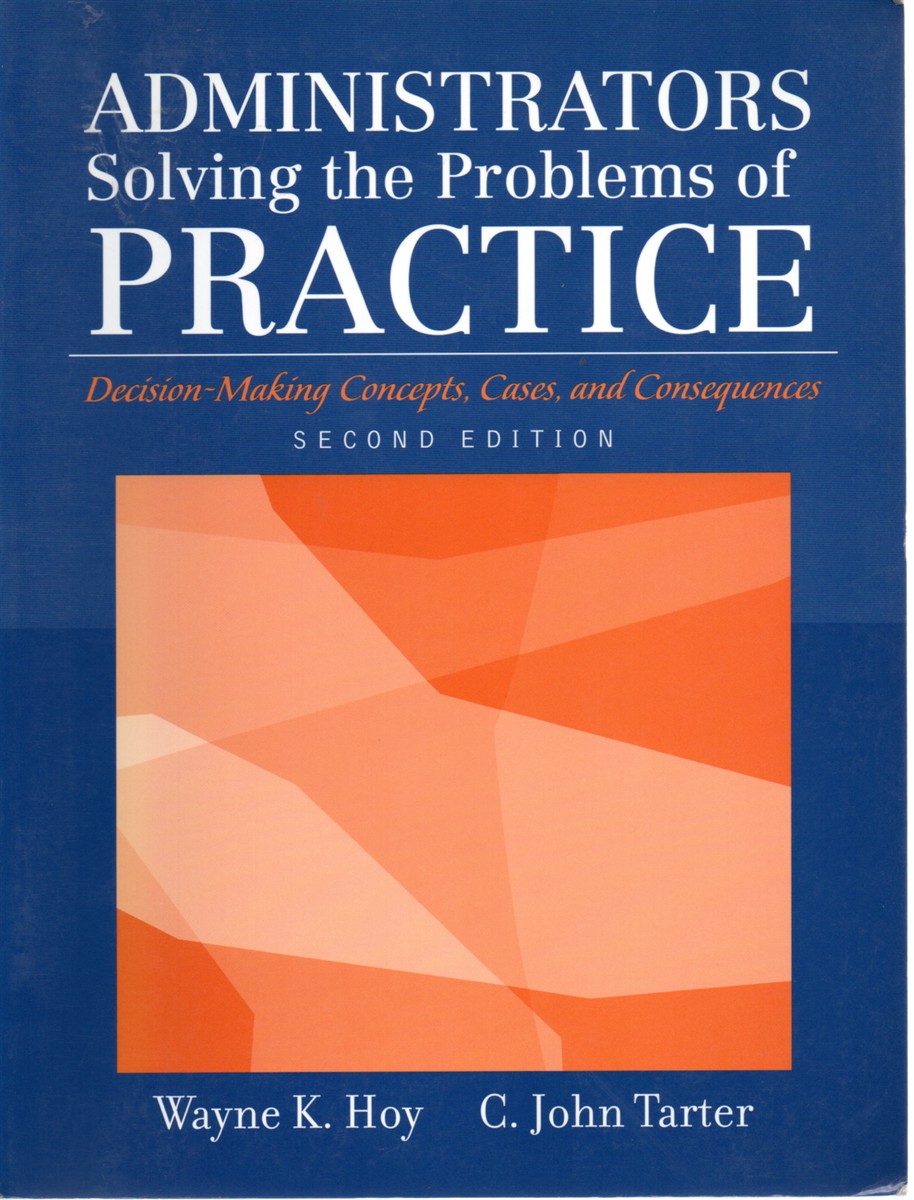 Administrators Solving the Problems of Practice Decision-Making Concepts, Cases, and Consequences