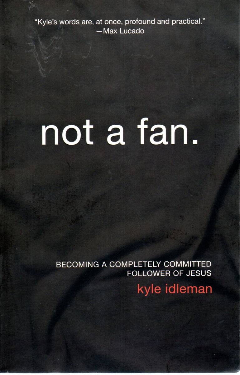 Not a Fan Becoming a Completely Committed Follower of Jesus
