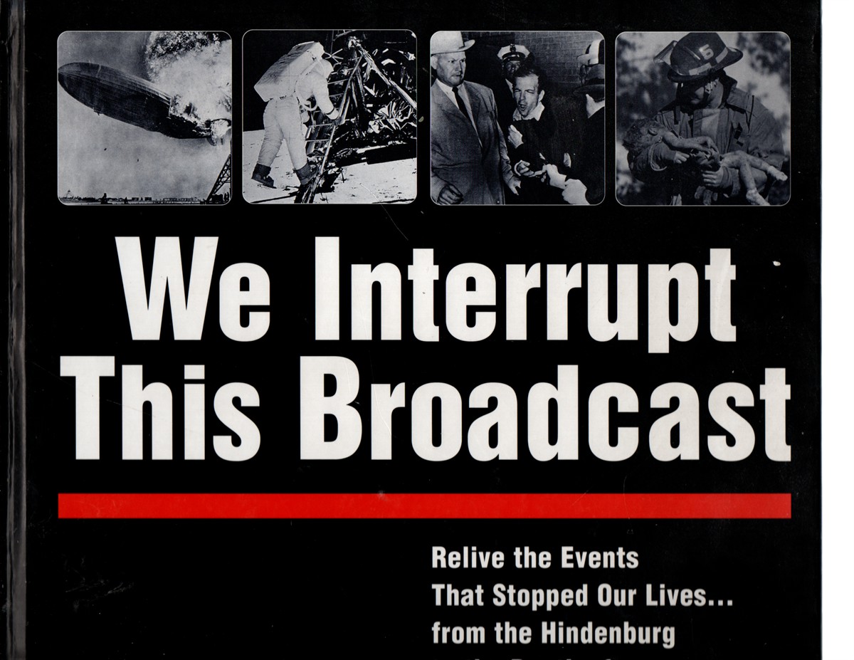 We Interrupt This Broadcast; Relive the Events That Stopped Our Lives.From the Hindenburg to the Death of Princess Diana