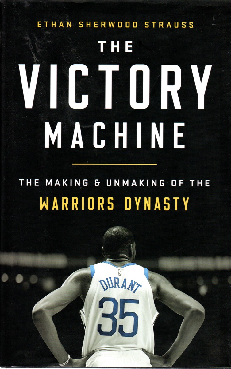 The Victory Machine The Making and Unmaking of the Warriors Dynasty