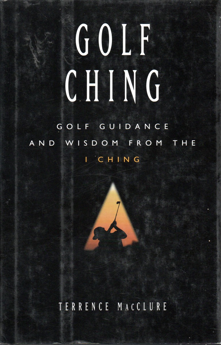 Golf Ching Golf Guidance and Wisdom from the I Ching