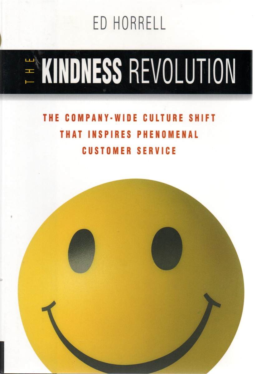 The Kindness Revolution The Company-Wide Culture Shift That Inspires Phenomenal Customer Service