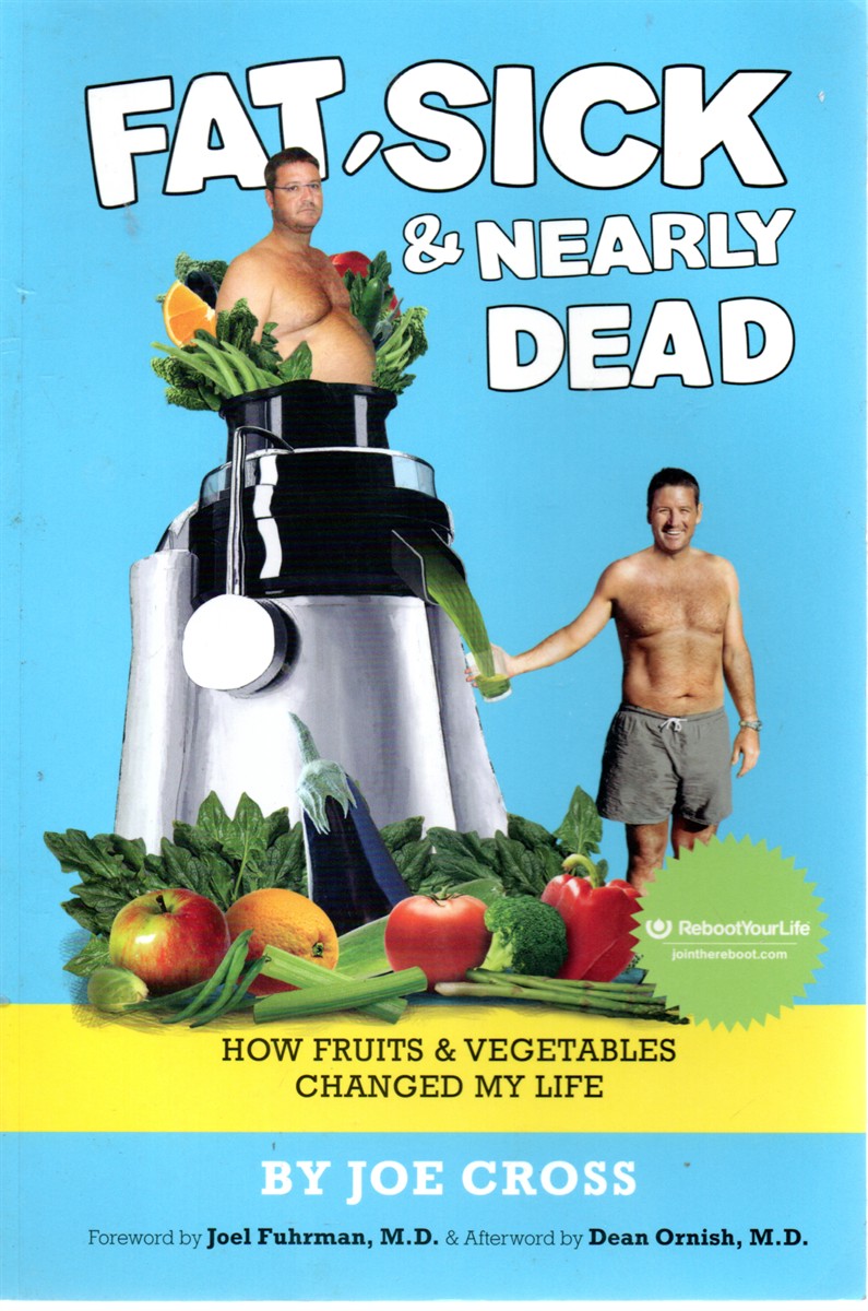 Fat, Sick and Nearly Dead How Fruits and Vegetables Changed My Life