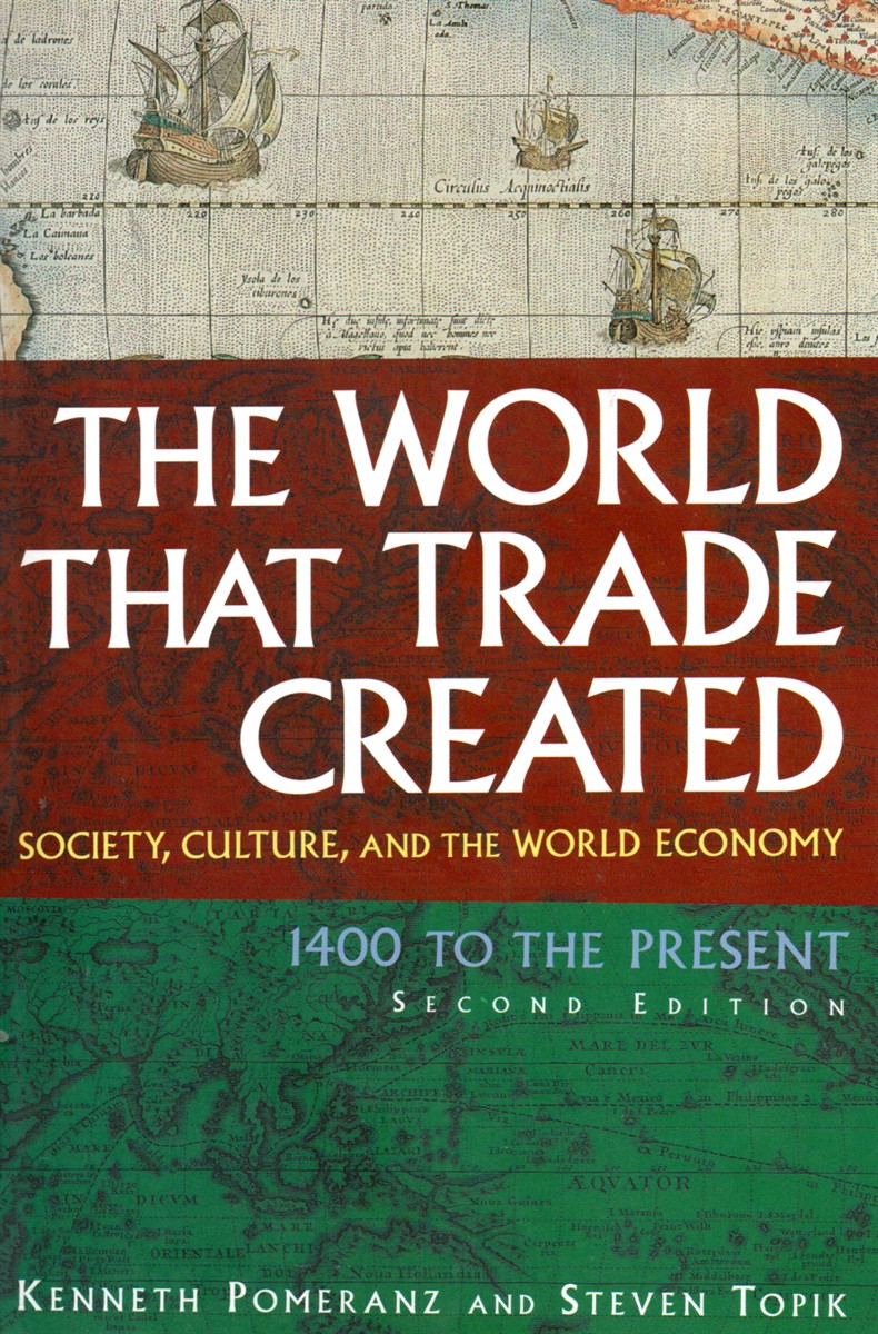 The World That Trade Created Society, Culture, and the World Economy - 1400 to the Present