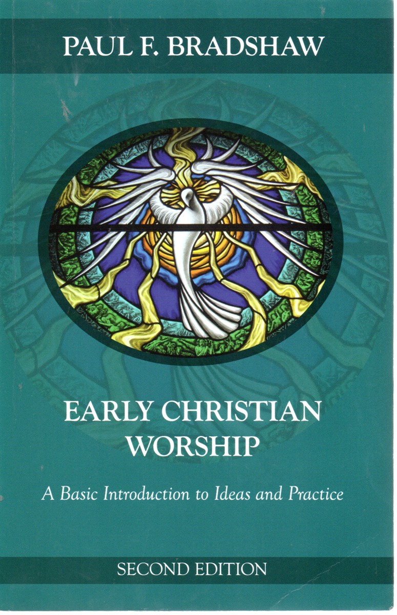 Early Christian Worship A Basic Introduction to Ideas and Practice: Second Edition