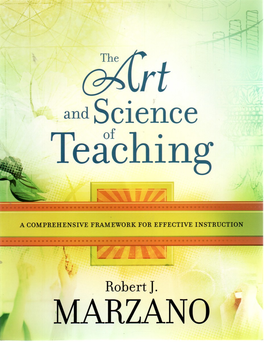 The Art and Science of Teaching A Comprehensive Framework for Effective Instruction