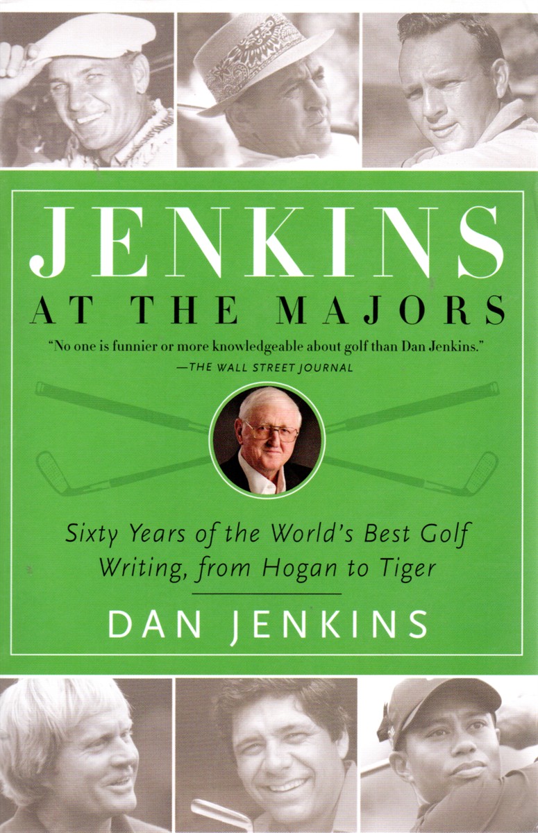 Jenkins At the Majors Sixty Years of the World's Best Golf Writing, from Hogan to Tiger