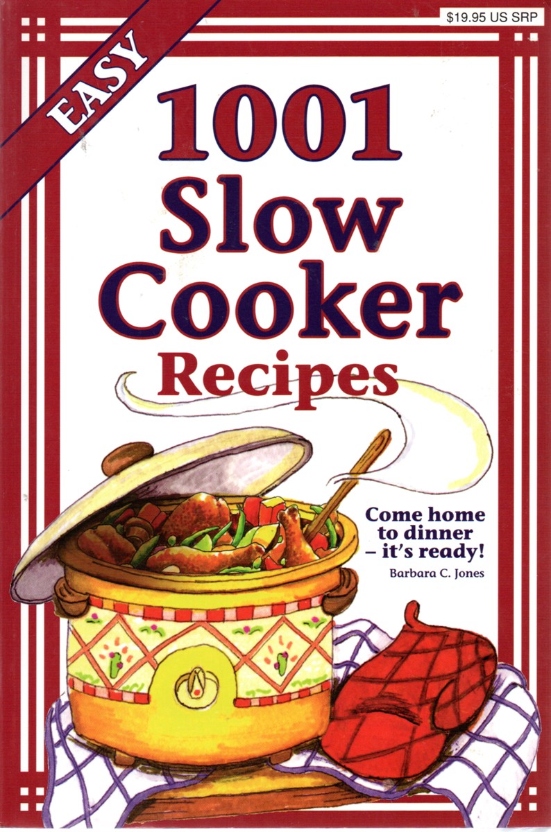 1001 Slow Cooker Recipes; Come Home to Dinner -- it's Ready!