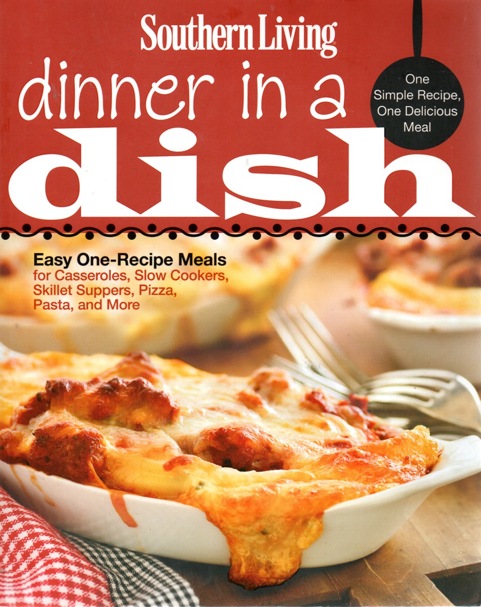 Southern Living Dinner in a Dish; Easy One-Recipe Meals