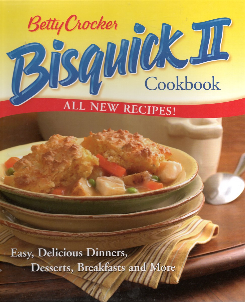 Betty Crocker Bisquick II Easy, Delicious Dinners, Kdesserts, Breakfasts and More