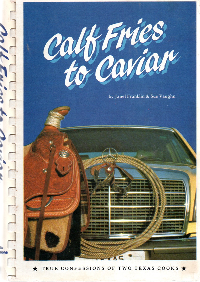 Calf Fries to Caviar True Confessions of Two Texas Cooks / a Collection of Recipes from West Texas
