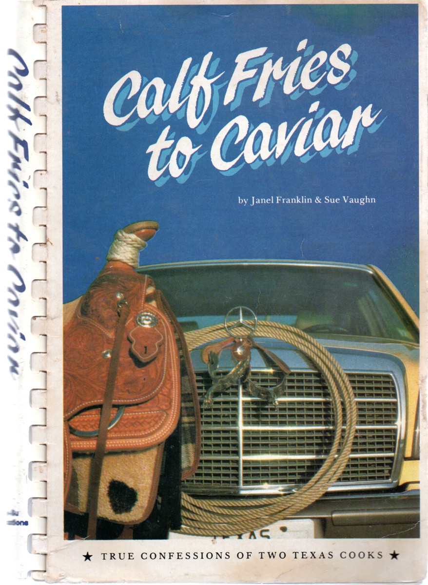 Calf Fries to Caviar; True Confessions of Two Texas Cooks