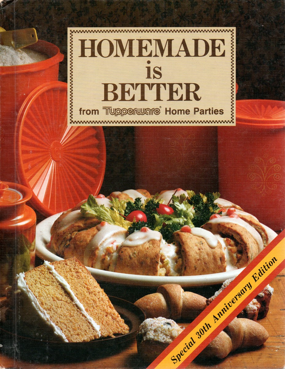Homemade is Better. from Tupperware Home Parties Special 30th Anniversary Edition