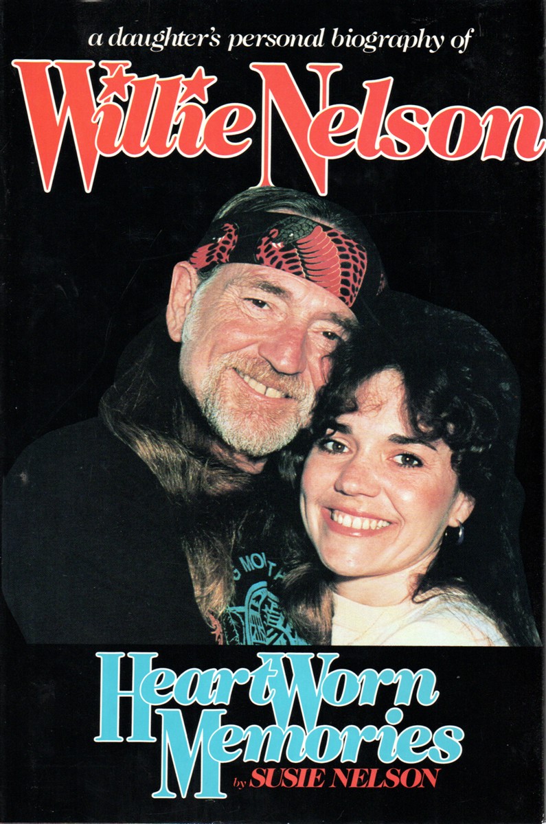Heart Worn Memories A Daughter's Personal Biography of Willie Nelson