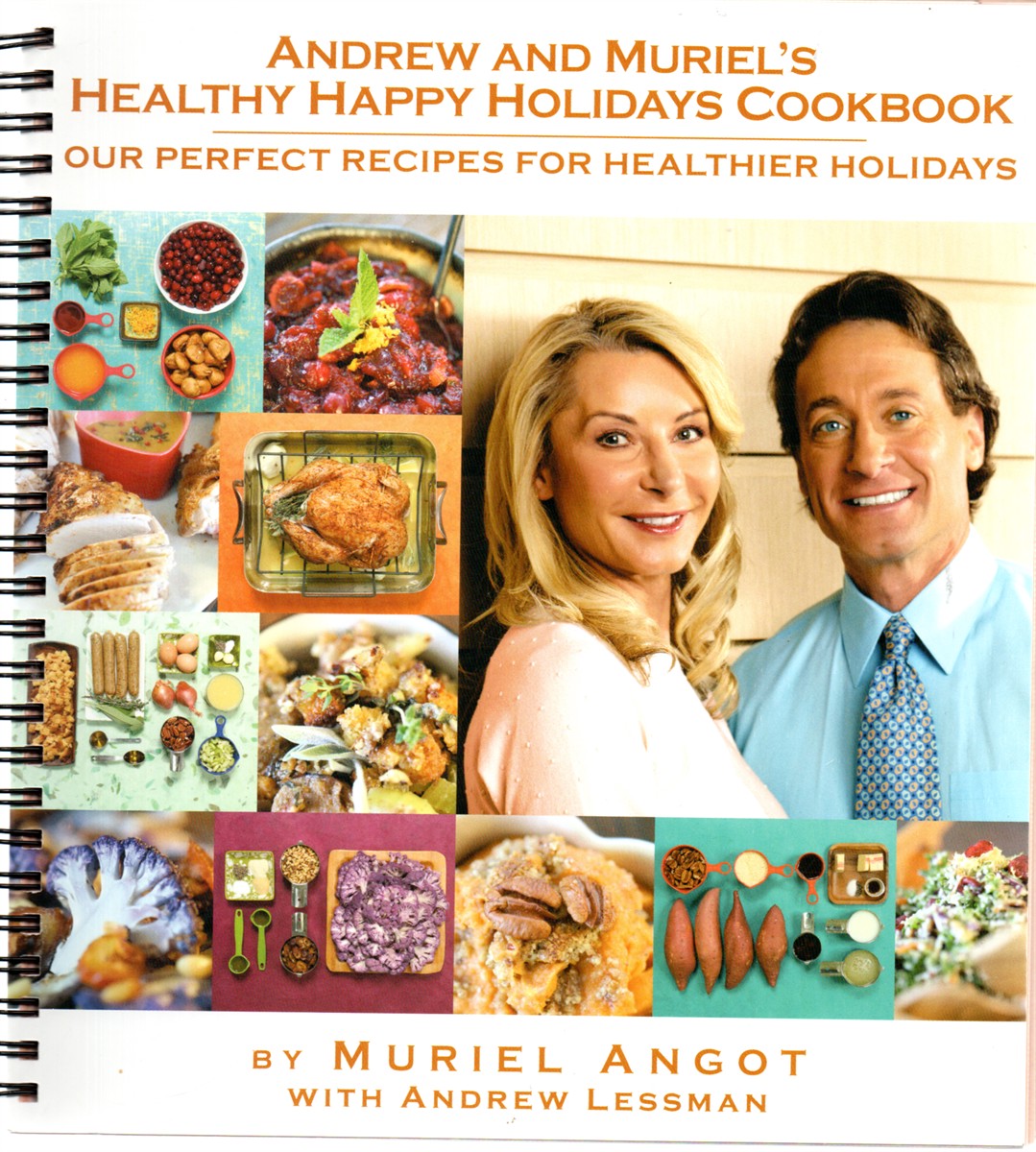 Andrew and Muriel's Healthy Happy Holidays Cookbook Unique Collection of Easy and Delicious Festive Recipes. Appetizers, Soups, Salads, Main Courses and More. Natural, Healthful, Wholesome.