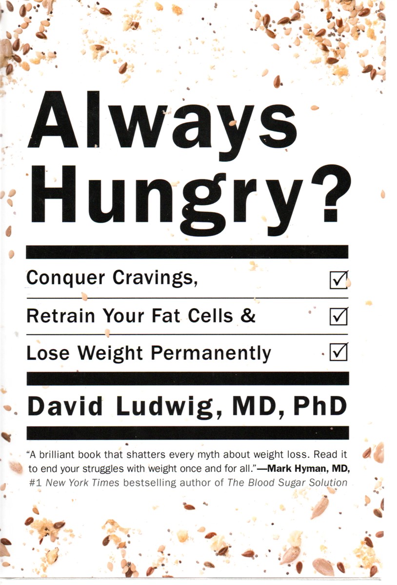 Always Hungry Conquer Cravings, Retrain Your Fat Cells, and Lose Weight Permanently