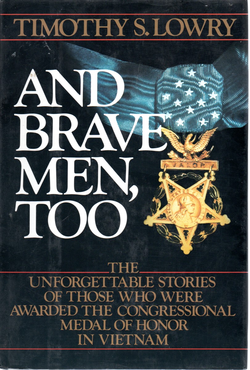 And Brave Men Too; The Unforgettable Stories of Those Who Were Awarded the Congressional Medal of Honor in Vietnam