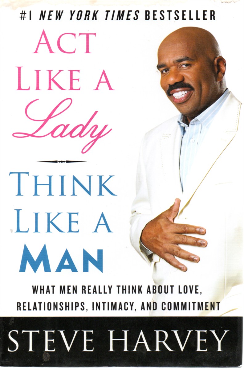Act like a Lady, Think like a Man; What Men Really Think about Love, Relationships, Intimacy, and Commitment