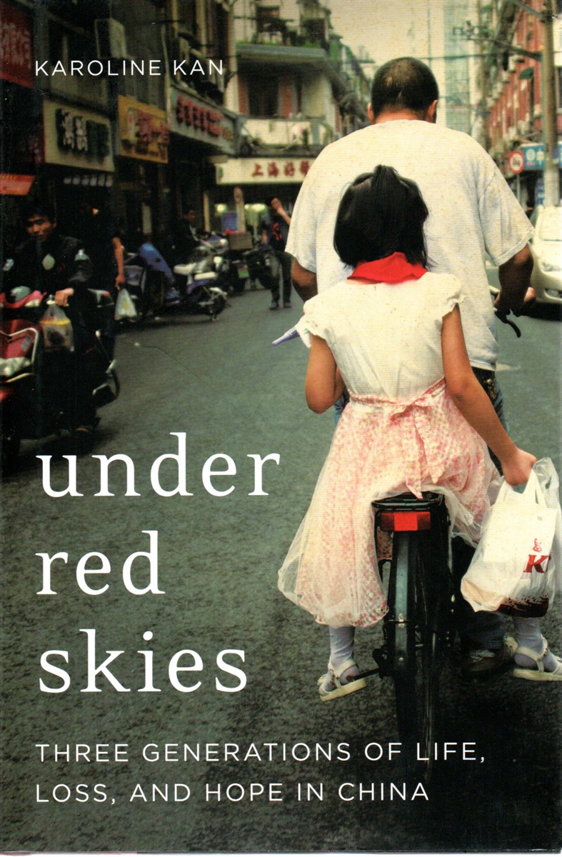 Under Red Skies Three Generations of Life, Loss, and Hope in China