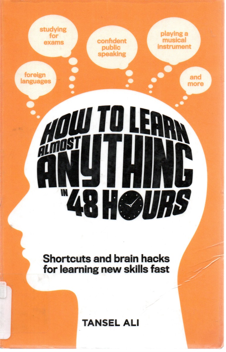 How to Learn Almost Anything in 48 Hours Shortcuts and Brain Hacks for Learning New Skills Fast