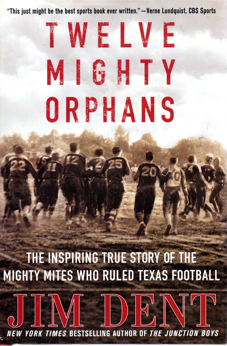 Twelve Mighty Orphans The Inspiring True Story of the Mighty Mites Who Ruled Texas Football