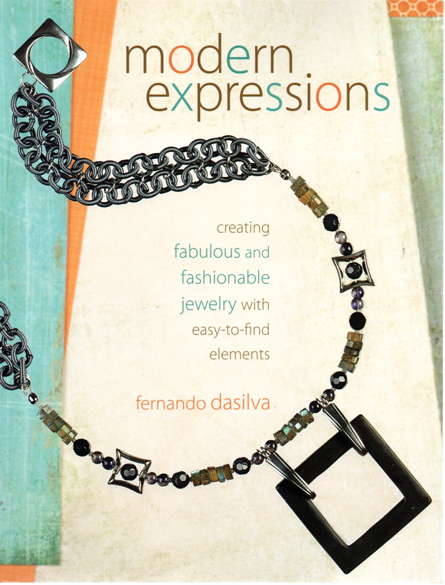 Modern Expressions Creating Fabulous and Fashionable Jewelry with Easy-To-Find Elements