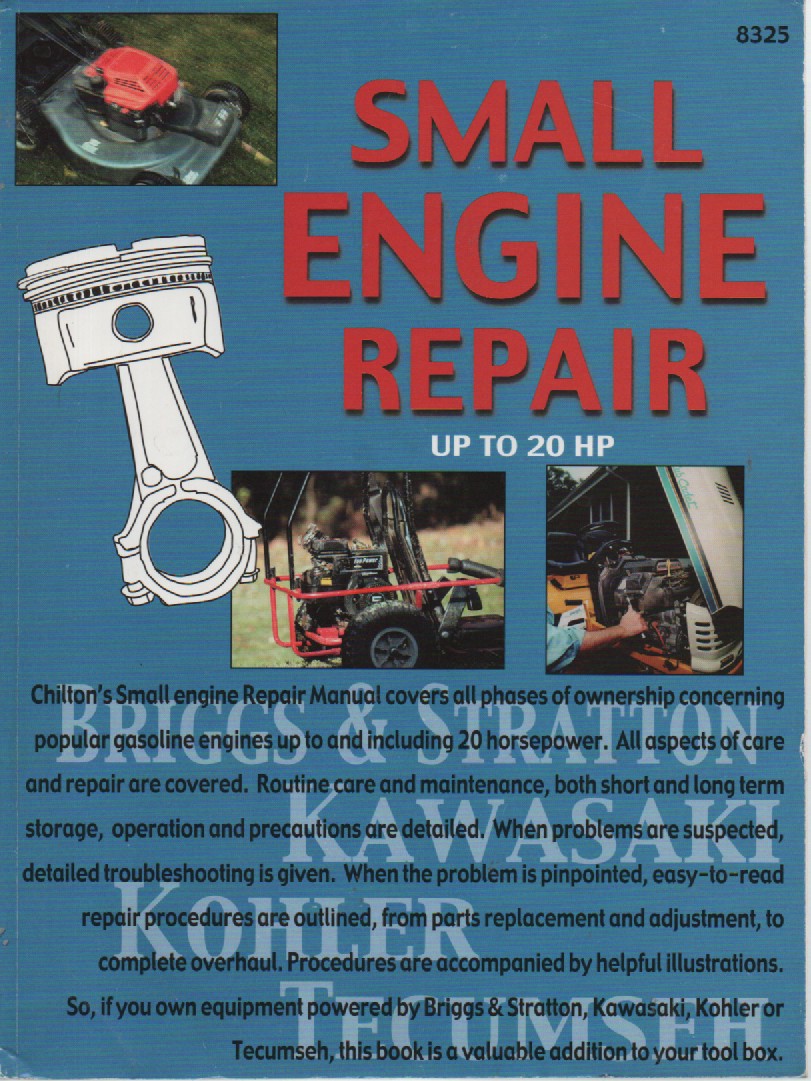 Small Engine Repair Repair Up to 20 HP Repair, Maintenance and Service for Gasoline Engines Up to and Including 20 Horsepower