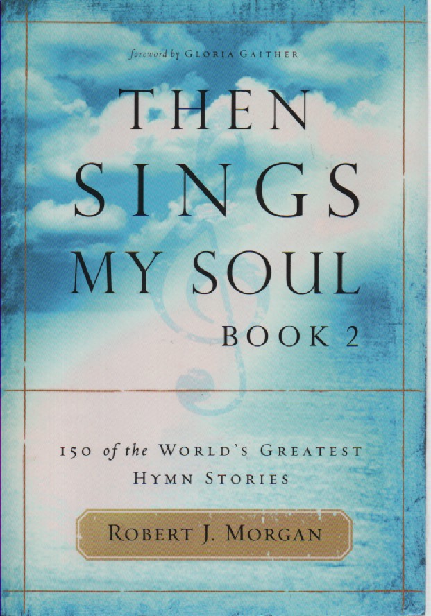 Then Sings My Soul Book 2 150 of the World's Greatest Hymn Stories