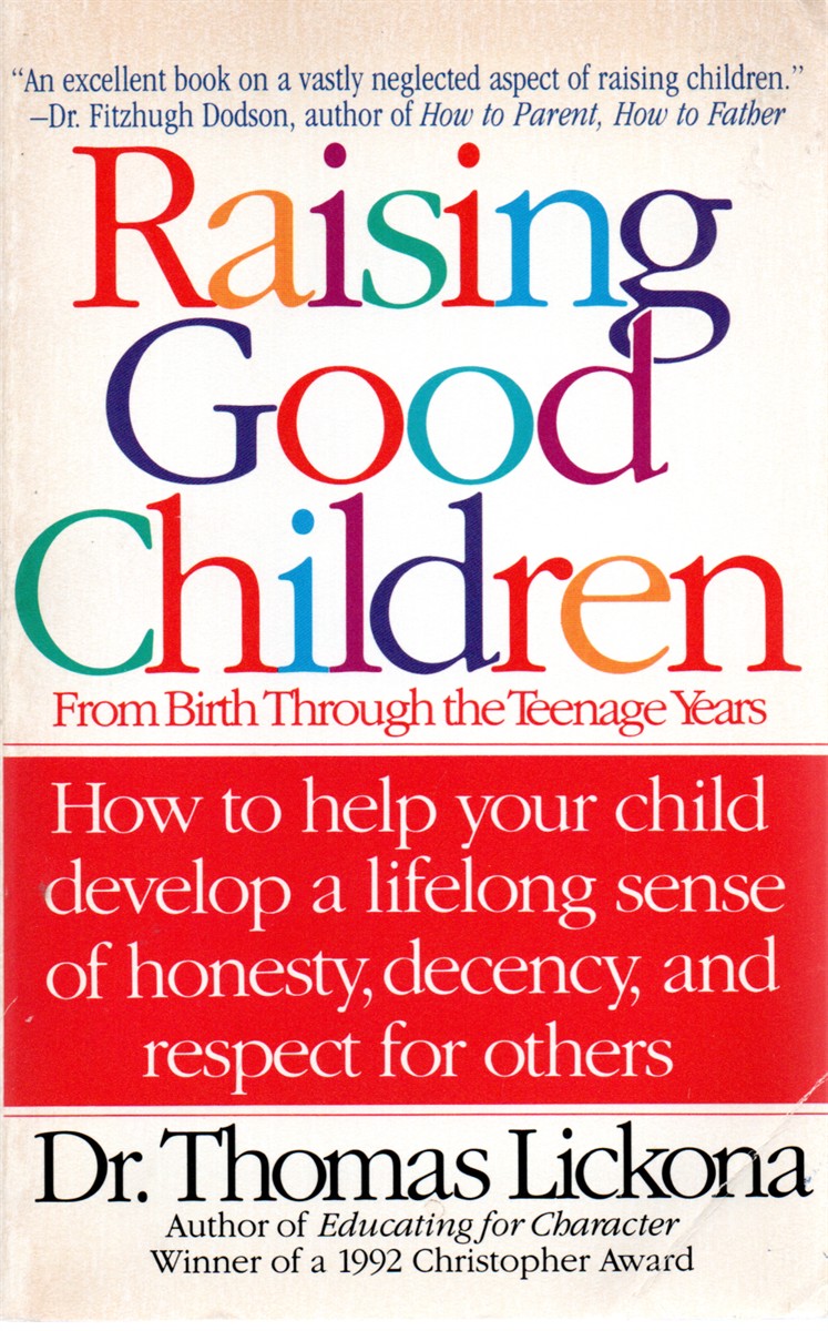 Raising Good Children From Birth through the Teenage Years