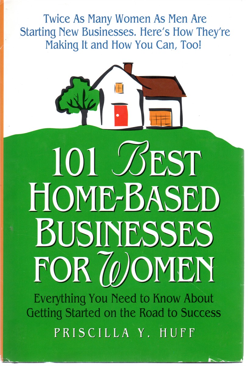 101 Best Home-Based Businesses for Women Everything You Need to Know about Getting Started on the Road to Success