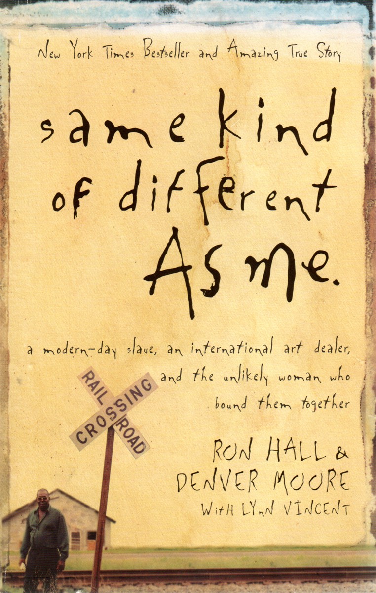 Same Kind of Different As Me A Modern-Day Slave, an International Art Dealer, and the Unlikely Woman Who Bound Them Together
