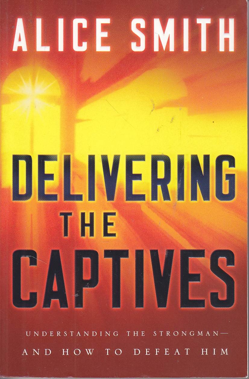 Image for Delivering the Captives Understanding the Strongman--And How to Defeat Him