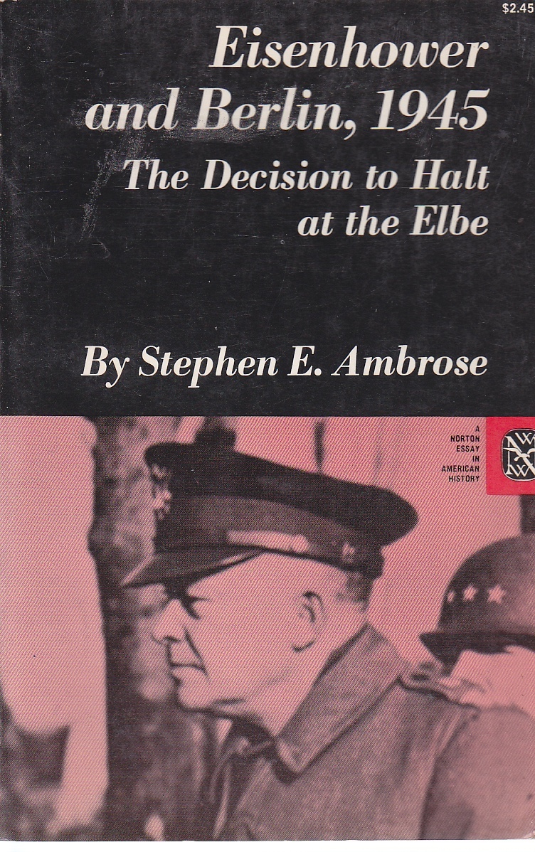 Image for Eisenhower and Berlin, 1945 The Decision to Halt At the Elbe