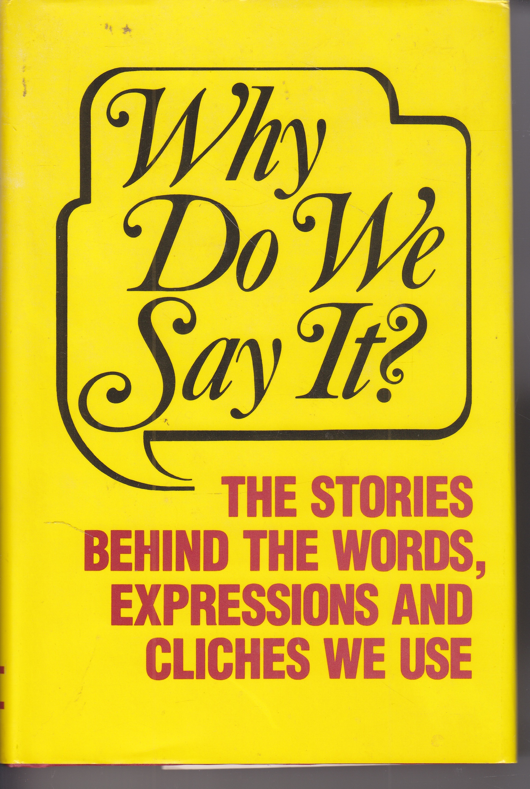 Image for Why Do We Say It?  The Stories Behind the Words, Expressions and Cliches We Use