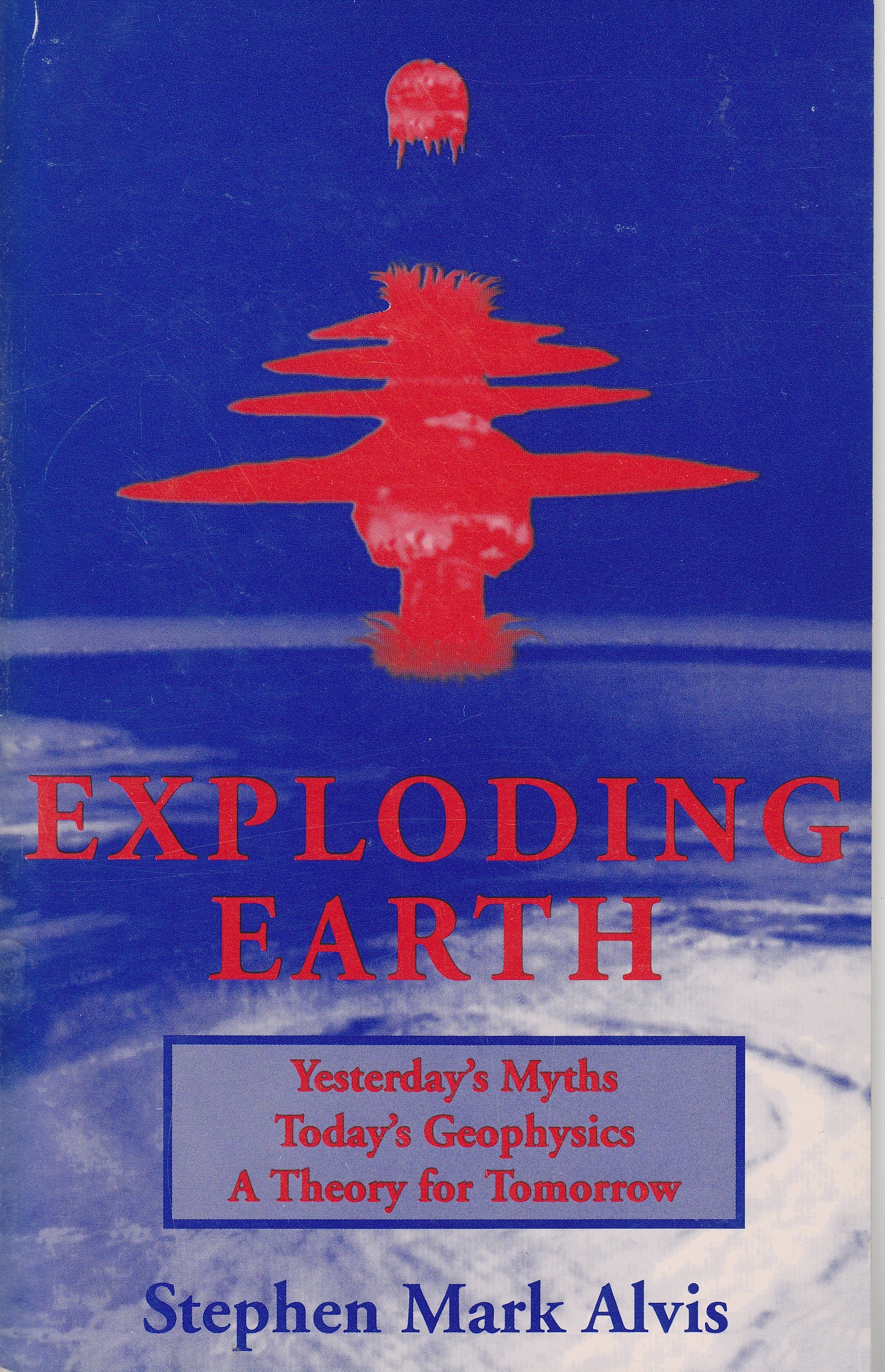 Image for Exploding Earth Yesterday's Myths, Today's Geophysics, a Theory for Tomorrow