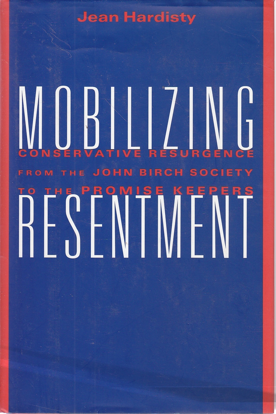Image for Mobilizing Resentment Conservative Resurgence from the John Birch Society to the Promise Keepers