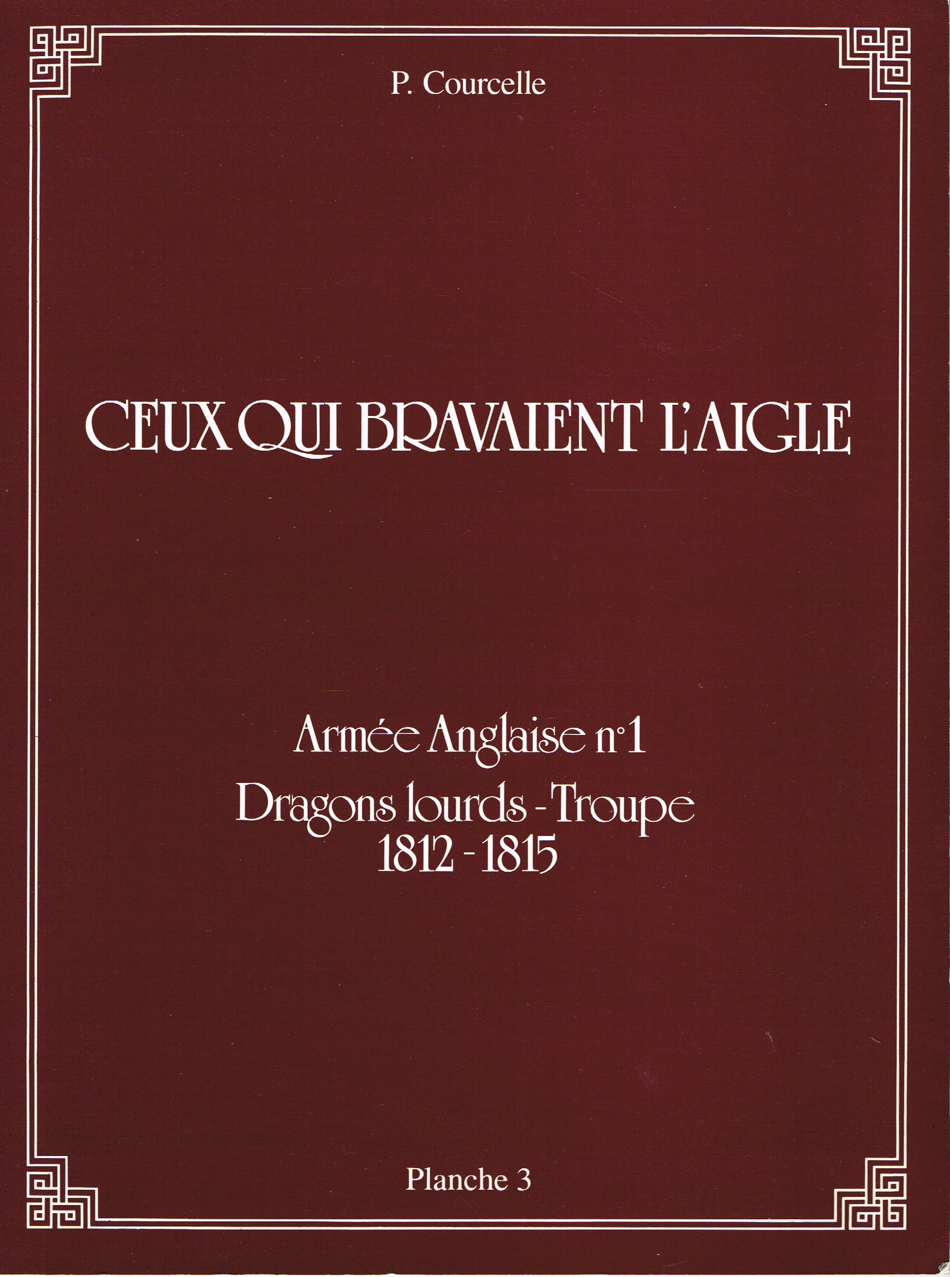 CEUX QUI BRAVAIENT L'AIGLE PLANCHE 3 : ARMEE ANGLAISE NO 1 DRAGONS LOURDS-TROUPE 1812-1815
