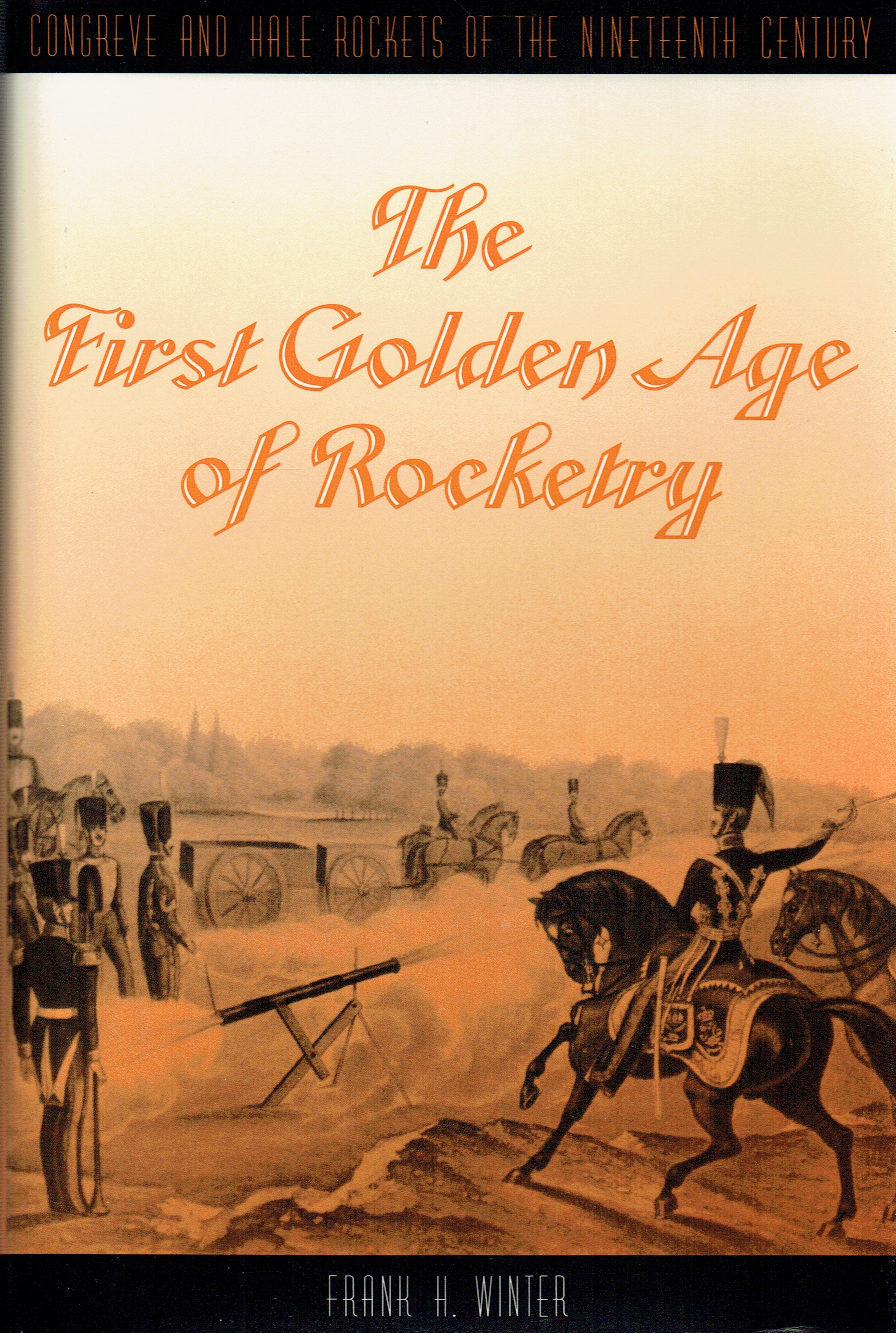 THE FIRST GOLDEN AGE OF ROCKETRY : CONGREVE AND HALE ROCKETS OF THE ...