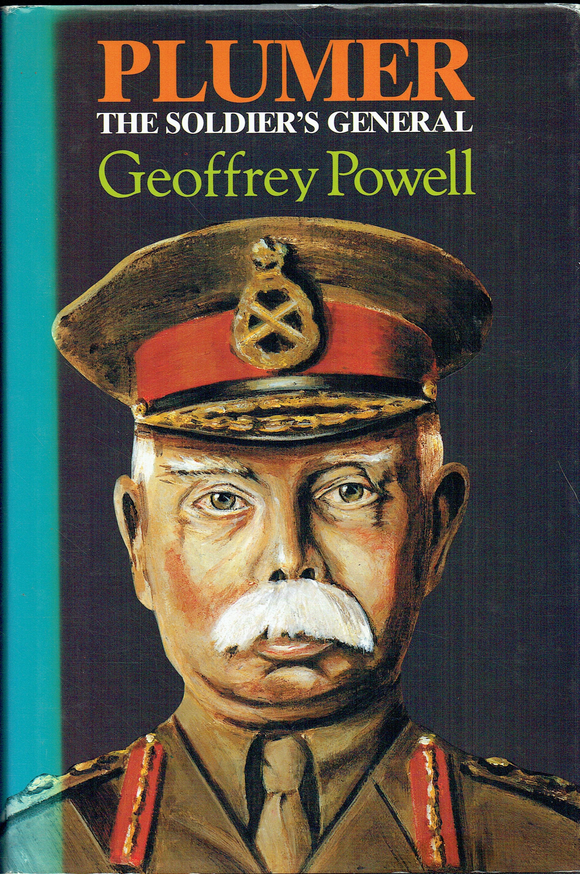 Dale Plumer PLUMER THE SOLDIER'S GENERAL: A BIOGRAPHY OF FIELD-MARSHAL VISCOUNT ...
